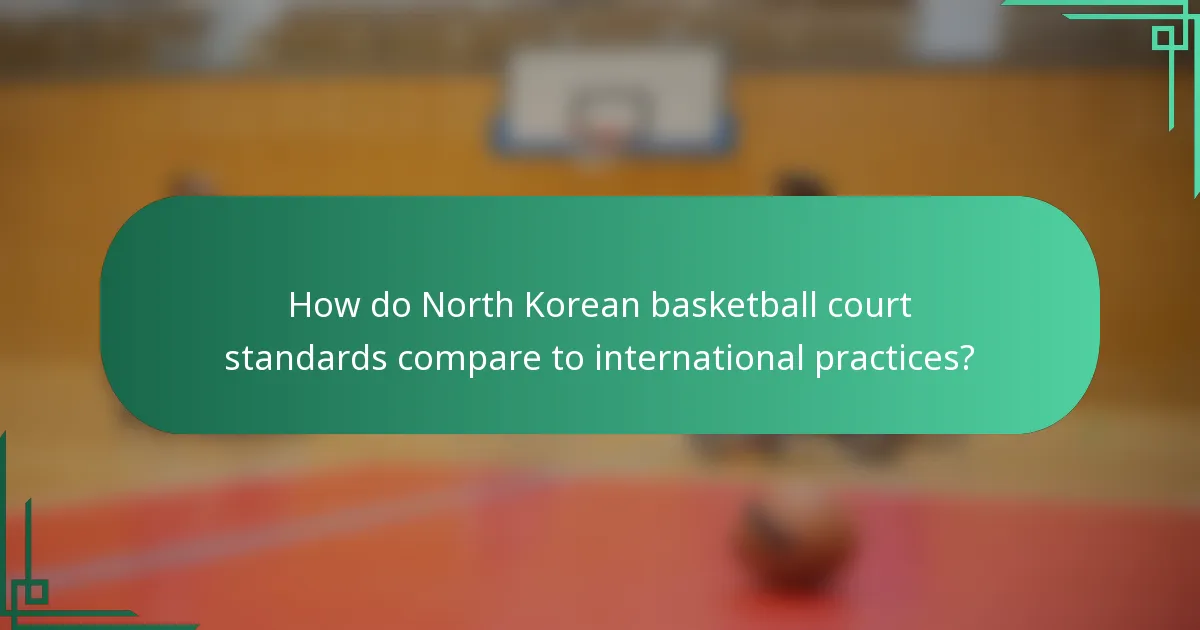 Kako se standardi košarkaških terena u Sjevernoj Koreji uspoređuju s međunarodnim praksama?