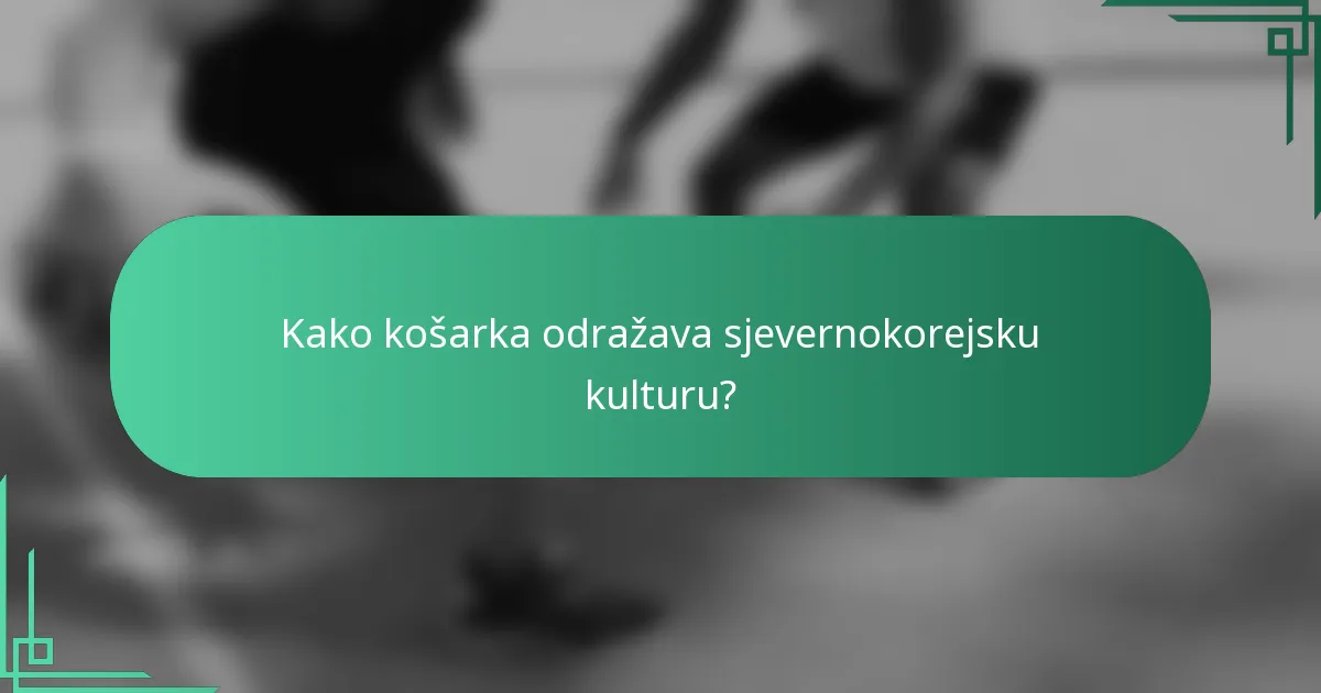 Kako košarka odražava sjevernokorejsku kulturu?