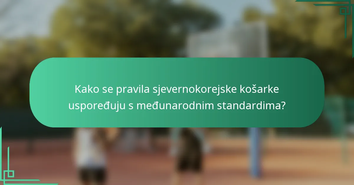 Kako se pravila sjevernokorejske košarke uspoređuju s međunarodnim standardima?