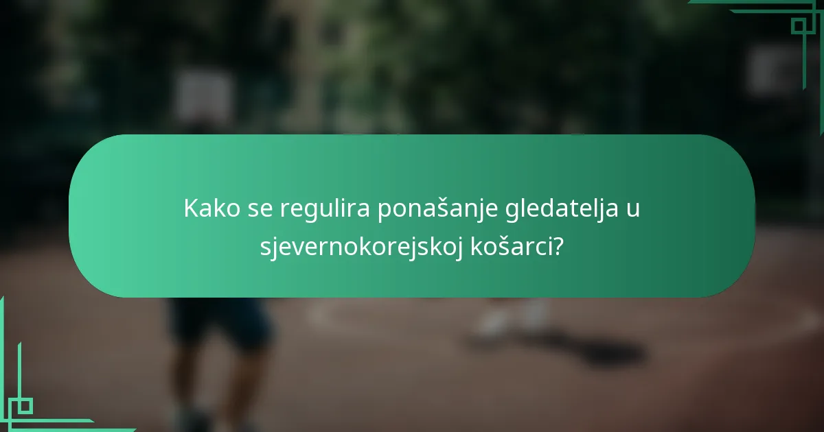Kako se regulira ponašanje gledatelja u sjevernokorejskoj košarci?