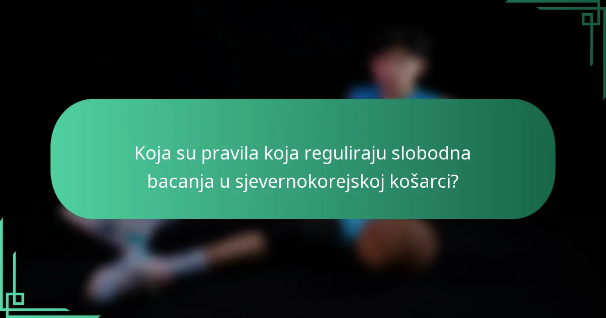 Koja su pravila koja reguliraju slobodna bacanja u sjevernokorejskoj košarci?