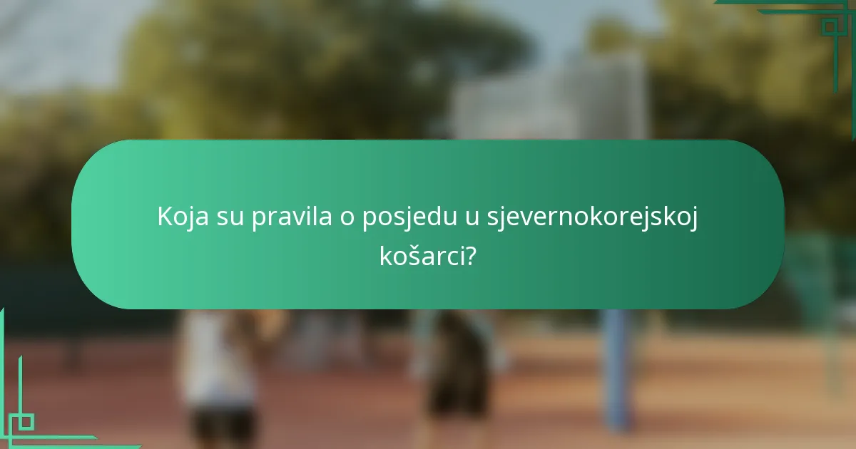 Koja su pravila o posjedu u sjevernokorejskoj košarci?