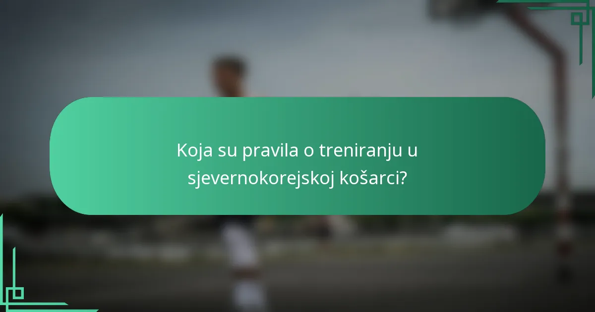 Koja su pravila o treniranju u sjevernokorejskoj košarci?