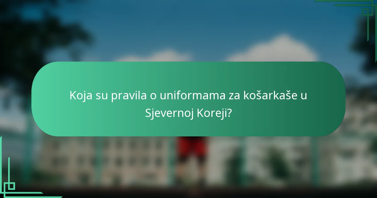 Koja su pravila o uniformama za košarkaše u Sjevernoj Koreji?