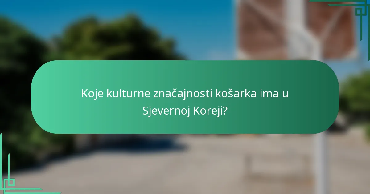 Koje kulturne značajnosti košarka ima u Sjevernoj Koreji?