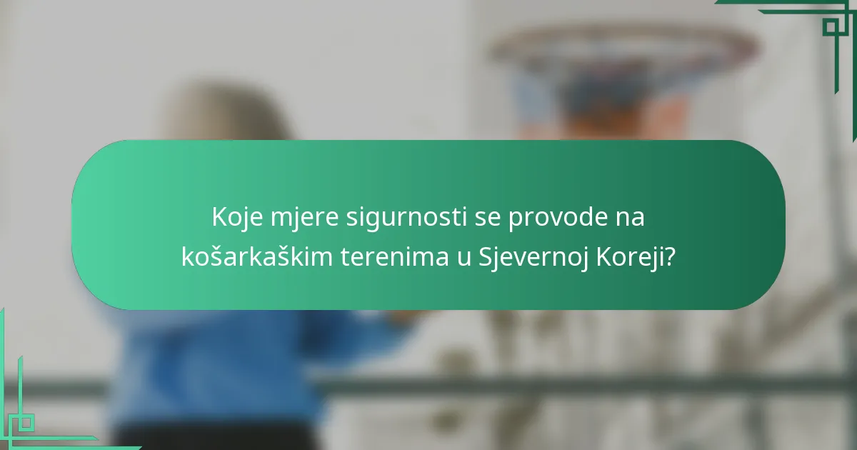 Koje mjere sigurnosti se provode na košarkaškim terenima u Sjevernoj Koreji?