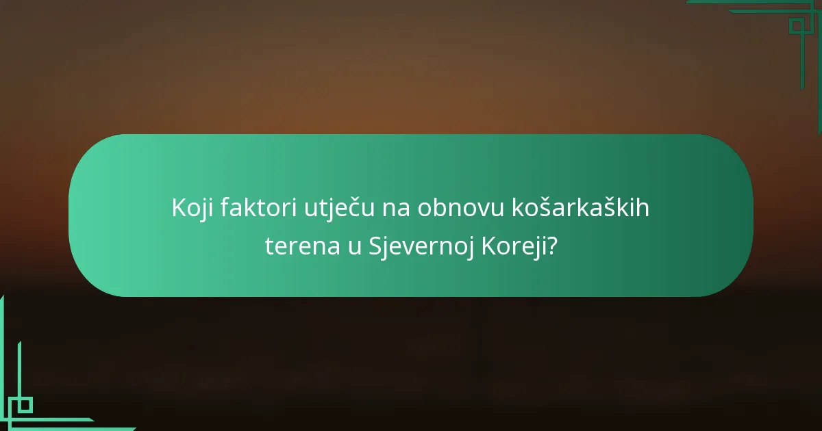 Koji faktori utječu na obnovu košarkaških terena u Sjevernoj Koreji?