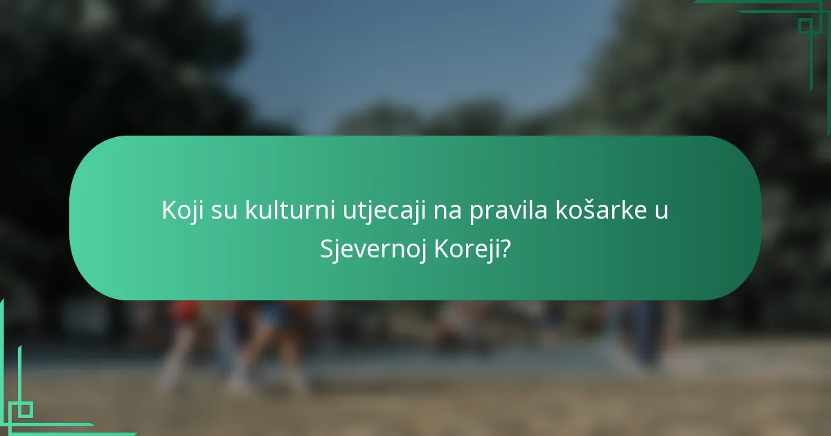 Koji su kulturni utjecaji na pravila košarke u Sjevernoj Koreji?