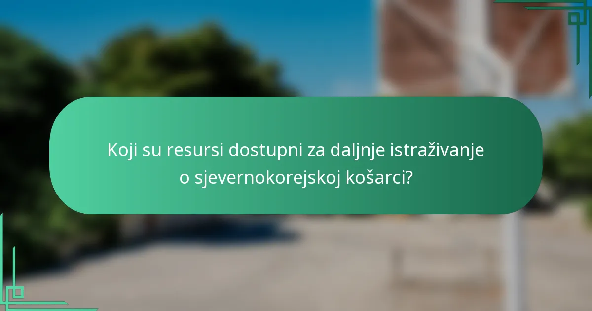 Koji su resursi dostupni za daljnje istraživanje o sjevernokorejskoj košarci?