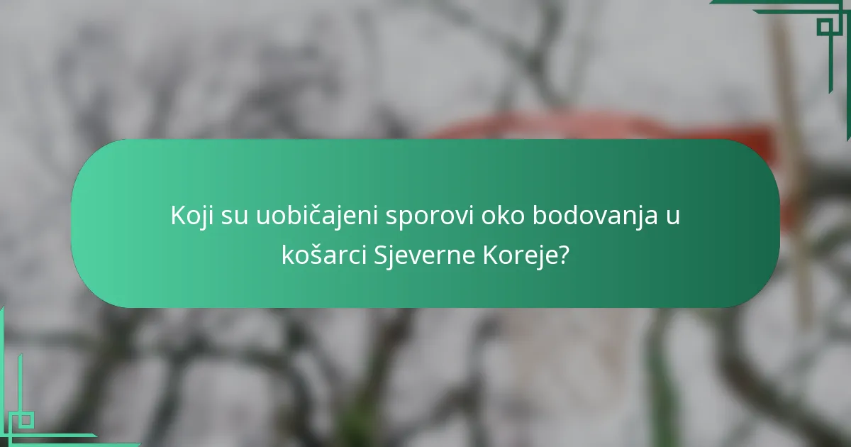 Koji su uobičajeni sporovi oko bodovanja u košarci Sjeverne Koreje?