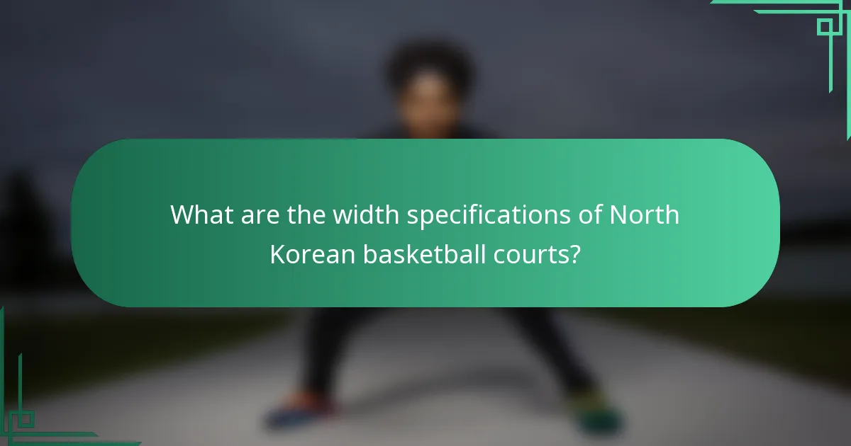 Koje su specifikacije širine košarkaških terena u Sjevernoj Koreji?