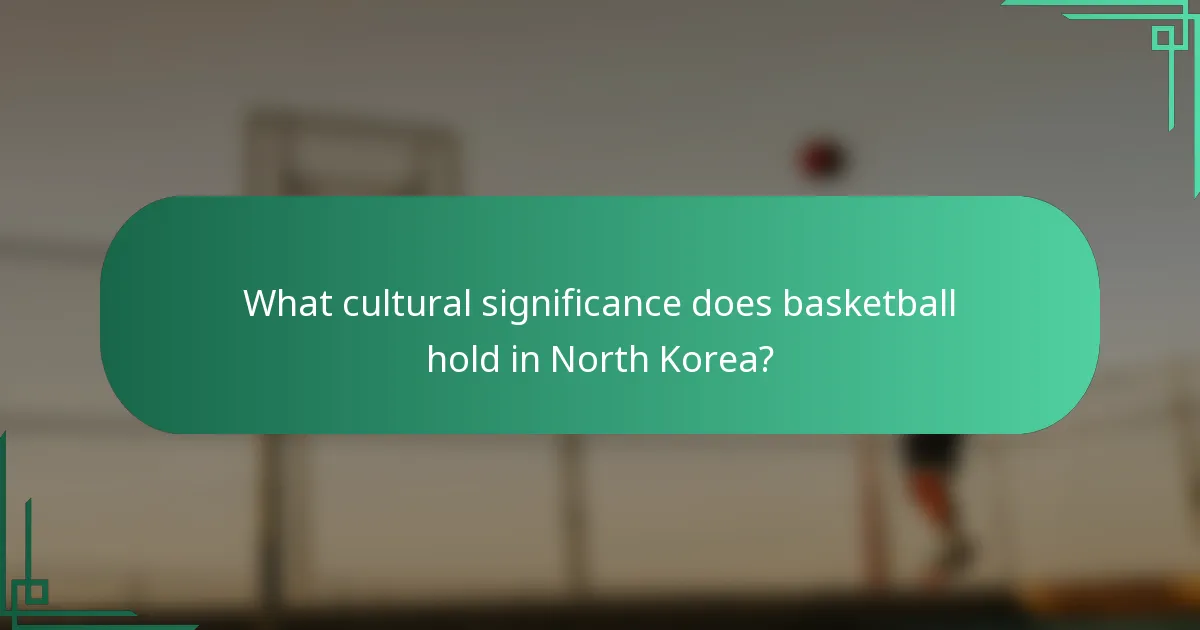 Koje kulturne značenje košarka ima u Sjevernoj Koreji?